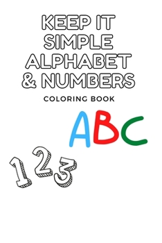 Paperback Keep It Simple Alphabet and Number Coloring Books For Kids Ages 2-4 Book