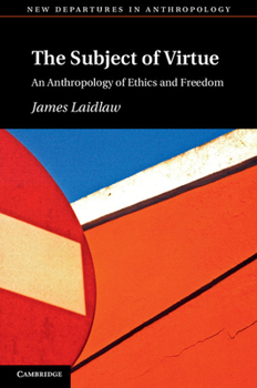 Paperback The Subject of Virtue: An Anthropology of Ethics and Freedom Book