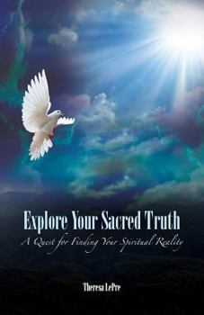 Paperback Explore Your Sacred Truth: A Quest for Finding Your Spiritual Reality Book