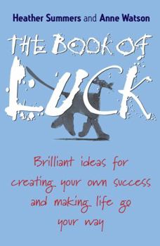 Paperback The Book of Luck: Brilliant Ideas for Creating Your Own Success and Making Life Go Your Way Book