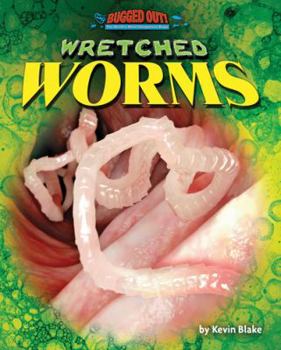 Wretched Worms - Book  of the Bugged Out! the World's Most Dangerous Bugs