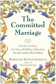 Paperback The Committed Marriage: A Guide to Finding a Soul Mate and Building a Relationship Through Timeless Biblical Wisdom Book