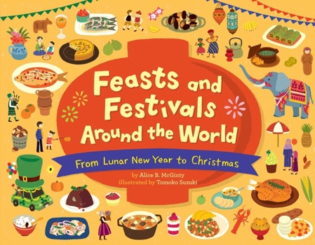 Hardcover Feasts and Festivals Around the World: From Lunar New Year to Christmas Book