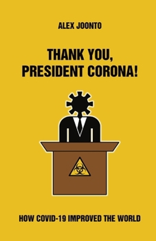 Paperback Thank You, President Corona!: How COVID-19 Improved The World Book