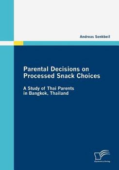 Paperback Parental Decisions on Processed Snack Choices: A Study of Thai Parents in Bangkok, Thailand Book