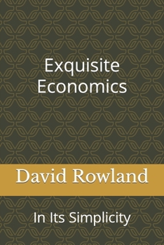 Paperback Exquisite Economics: In Its Simplicity Book