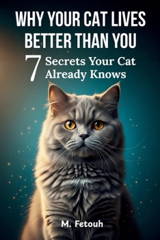 Paperback Why Your Cat Lives Better Than You: 7 Secrets Your Cat Already Knows Book