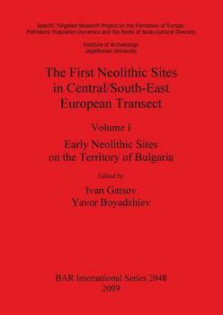 The First Neolithic Sites in Central/South-East European Transect Volume I: Early Neolithic Sites on the Territory of Bulgaria