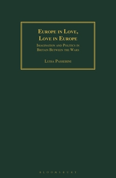 Paperback Europe in Love, Love in Europe: Imagination and Politics in Britain Between the Wars Book