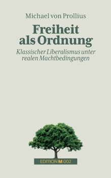 Paperback Freiheit als Ordnung: Klassischer Liberalismus unter realen Machtbedingungen [German] Book