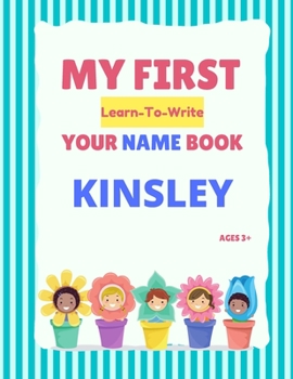 My First Learn-To-Write Your Name Book: Kinsley