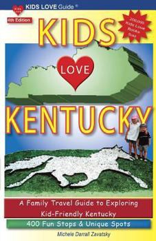 Paperback KIDS LOVE KENTUCKY, 4th Edition: A Family Travel Guide to Exploring Kid-Friendly Kentucky. 400 Fun Stops & Unique Spots Book
