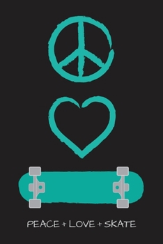 Peace Love and Skate Notebook for Skateboarders: 6” x 9” Blank Notebook with Lined Pages (black cover, aqua blue artwork)