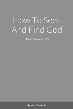Paperback How To Seek And Find God - Project Number 6.92 Book