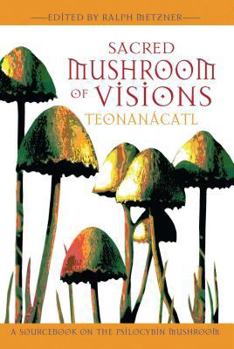 Paperback Sacred Mushroom of Visions: Teonanácatl: A Sourcebook on the Psilocybin Mushroom Book
