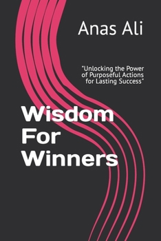 Paperback Wisdom For Winners: "Unlocking the Power of Purposeful Actions for Lasting Success" Book