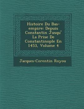 Paperback Histoire Du Bas-empire: Depuis Constantin Jusqu'&#65533; La Prise De Constantinople En 1453, Volume 4 [French] Book