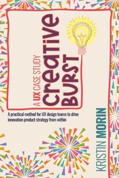 Creative Burst: A practical method for UX design teams to drive innovation product strategy from within