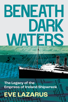 Paperback Beneath Dark Waters: The Legacy of the Empress of Ireland Shipwreck Book