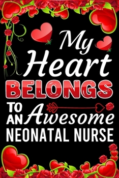 My Heart Belongs To An Awesome Neonatal Nurse: Valentine Gift, Best Gift For Neonatal Nurse