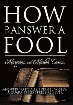 Paperback How to Answer a Fool: Answering Foolish People Wisely- A Guaranteed Stress Reliever Book