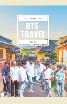 Paperback BTS Travel Guide: Discover Places Members of the World's Biggest Boy Band Have Visited Book