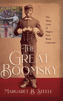 Hardcover The Great Boomsky: The Many Lives of Magic's First Black Superstar Book