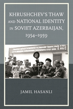 Hardcover Khrushchev's Thaw and National Identity in Soviet Azerbaijan, 1954-1959 Book