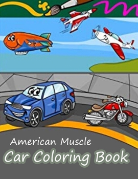 American Muscle Car Coloring Book: A Coloring Book With Awesome 50 Various Type of Car Design for Kids, Teens, Men, Women (Car Coloring Book for kids ages 2-4)