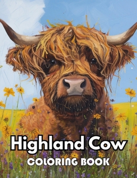 Highland Cow Coloring Book: New Edition 100+ Unique and Beautiful High-quality Designs