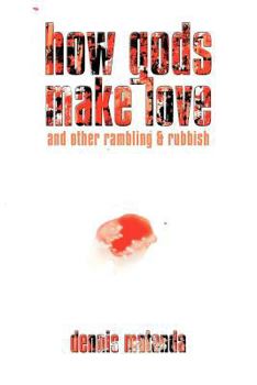 Paperback How Gods Make Love: and other rambling & rubbish Book