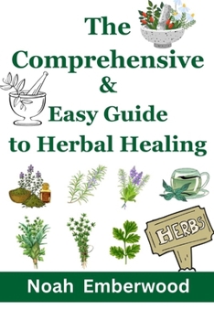 Paperback The Comprehensive & Easy Guide to Herbal Healing: Naturally Improve your Health with 500+ Remedies [Large Print] Book