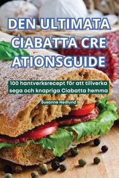 Paperback Den Ultimata Ciabatta Cre Ationsguide [Swedish] Book