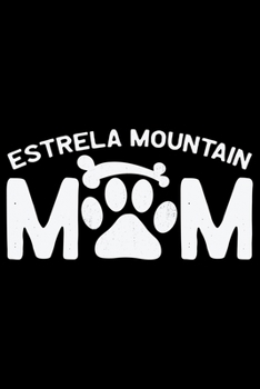 Paperback Estrela Mountain Mom: Cool Estrela Mountain Dog Mum Journal Notebook - Gifts Idea for Estrela Mountain Dog Lovers Notebook for Men & Women. Book