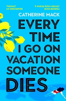 Every Time I Go on Vacation, Someone Dies: Escape to the Amalfi Coast in the Summer's Freshest, Sharpest and Funniest Mystery