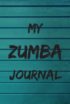 MY ZUMBA JOURNAL: Zumba Fitness Notebook to Write in | Friend GIft | The perfect way to record your hobby |