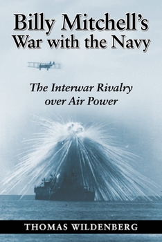 Paperback Billy Mitchell's War with the Navy: The Interwar Rivalry Over Air Power Book