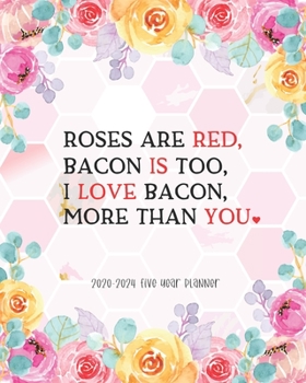 Paperback Roses are Red Bacon is Too I Love Bacon More Than You: 2020-2024 Five Year Planner Agenda Schedule Organiser 60 Months Calendar January 2020-December Book