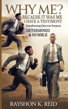 Paperback Why Me? Because It Was Me I Have A Testimony: Transforming Pain into Purpose Book