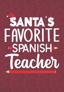 Santa's Favorite Spanish Teacher: Blank Lined Journal Notebooks Christmas Teacher Gift  Pre-k and Kindergarten Middle And High School Teacher life Xmas Gift For Favorite Teacher