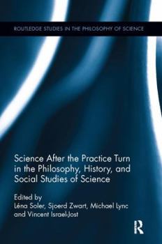 Paperback Science after the Practice Turn in the Philosophy, History, and Social Studies of Science Book