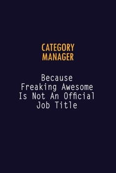 Paperback Category Manager Because Freaking Awesome is not An Official Job Title: 6X9 Career Pride Notebook Unlined 120 pages Writing Journal Book