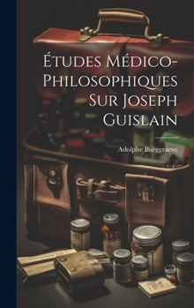 Hardcover Études Médico-Philosophiques Sur Joseph Guislain [French] Book