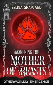 Awakening the Mother of Beasts: A tale of Blood, Love & Fangs (Otherworldly Emergence)