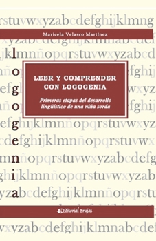 Leer y comprender con logogenia, primeras etapas del desarrollo lingüistico de una niña sorda (Spanish Edition)
