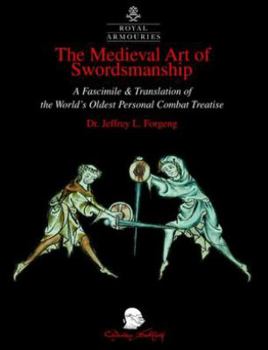 Hardcover The Medieval Art of Swordsmanship: A Facsimile & Translation of Europe's Oldest Personal Combat Treatise, Royal Armouries MS I.33 Book