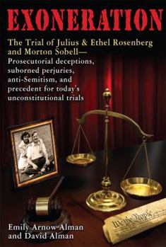 Paperback Exoneration: The Trial of Julius and Ethel Rosenberg and Morton Sobell Prosecutorial Deceptions, Suborned Perjuries, Anti-Semitism, Book