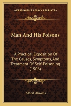 Paperback Man And His Poisons: A Practical Exposition Of The Causes, Symptoms, And Treatment Of Self-Poisoning (1906) Book