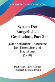 Paperback System Der Burgerlichen Gesellschaft, Part 2: Oder Naturliche Grundsatze Der Sittenlehre Und Staatskunst (1788) [German] Book