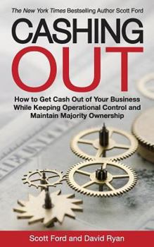 Paperback Cashing Out: How to Get Cash Out of Your Business While Keeping Operational Control and Maintain Majority Ownership Book